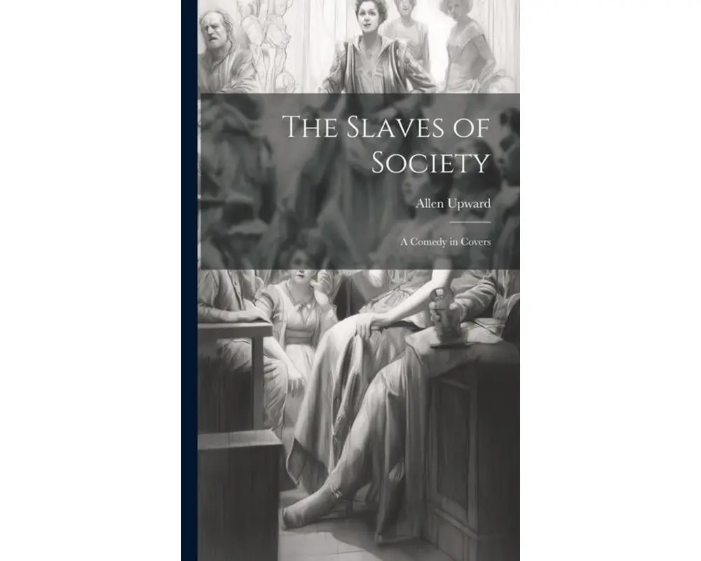 The Slaves of Society: A Comedy in Covers