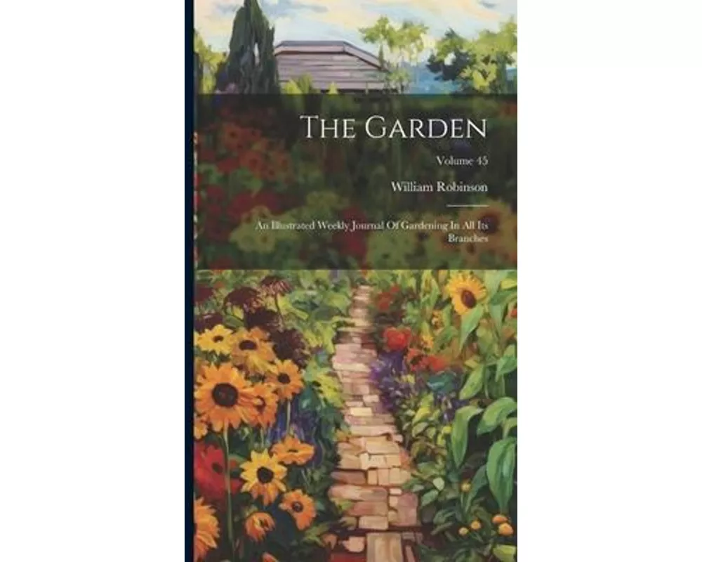 The Garden: An Illustrated Weekly Journal Of Gardening In All Its Branches; Volume 45