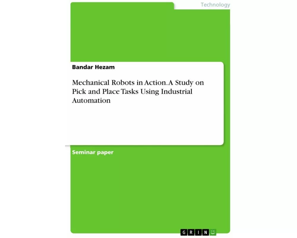 Mechanical Robots in Action. A Study on Pick and Place Tasks Using Industrial Automation