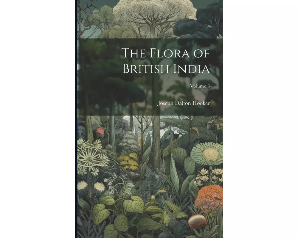 The Flora of British India; Volume 3
