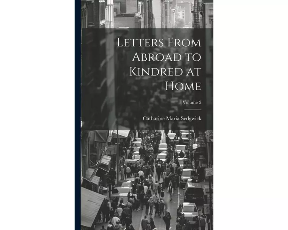 Letters From Abroad to Kindred at Home; Volume 2