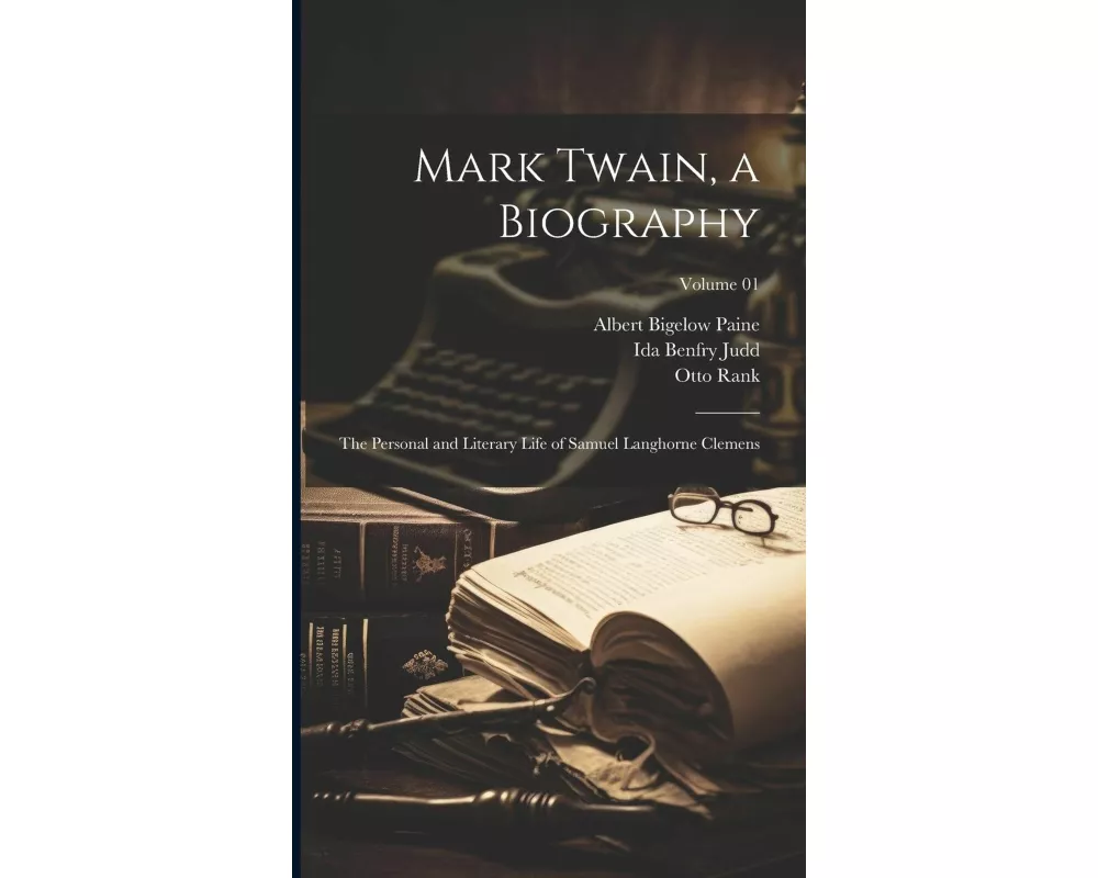 Mark Twain, a Biography: The Personal and Literary Life of Samuel Langhorne Clemens; Volume 01