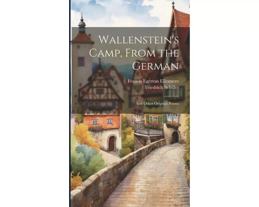Wallenstein's Camp, From the German: And Other Original Poems