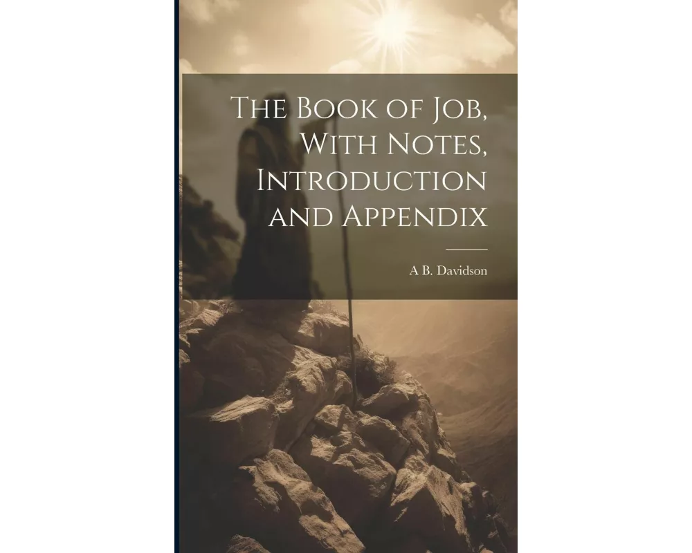 The Book of Job, With Notes, Introduction and Appendix
