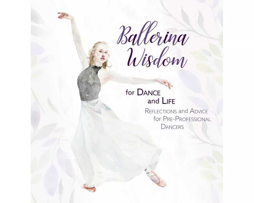 Ballerina Wisdom for Dance and Life
