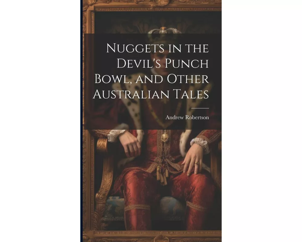 Nuggets in the Devil's Punch Bowl, and Other Australian Tales