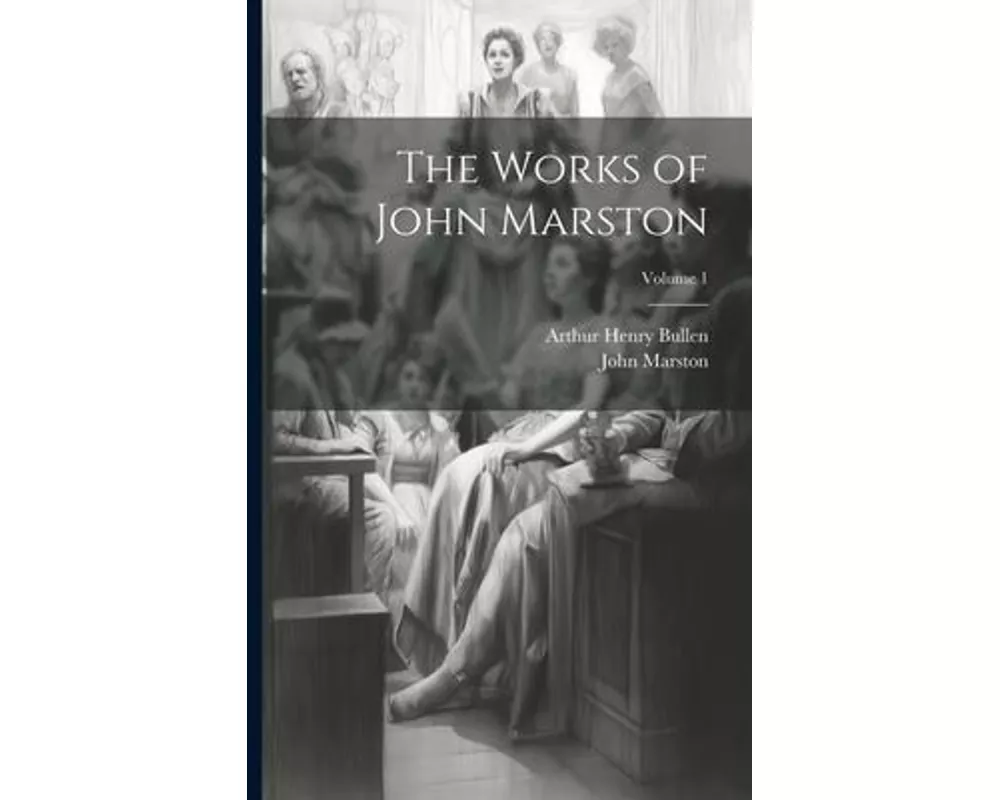 The Works of John Marston; Volume 1