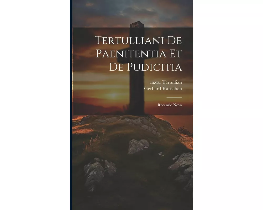 Tertulliani De Paenitentia Et De Pudicitia: Recensio Nova