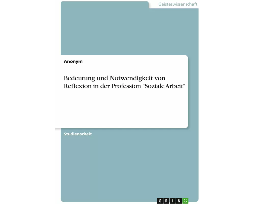 Bedeutung und Notwendigkeit von Reflexion in der Profession "Soziale Arbeit"