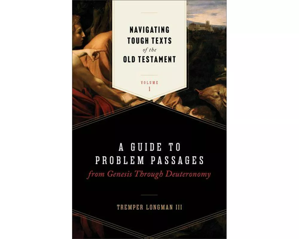 Navigating Tough Texts of the Old Testament, Volume 1