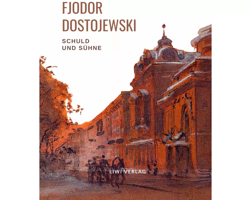 Fjodor Dostojewski: Schuld und Sühne. Vollständige Neuausgabe