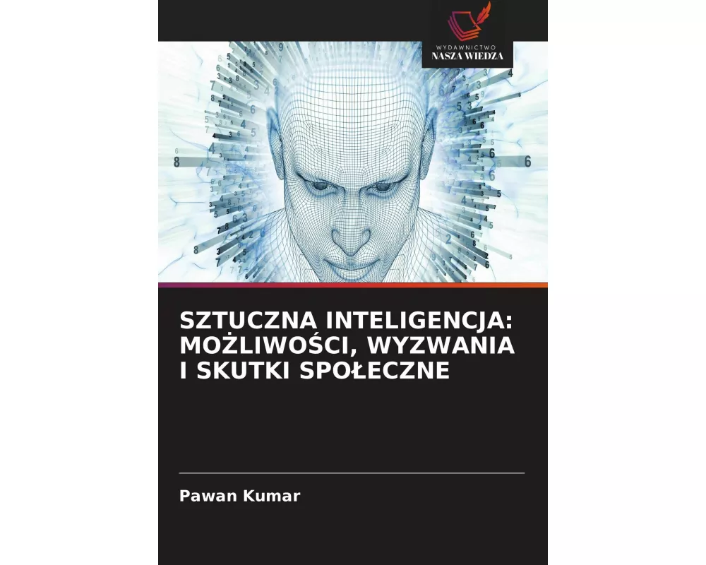 Sztuczna Inteligencja: Mo¿liwo¿ci, Wyzwania I Skutki Spo¿eczne