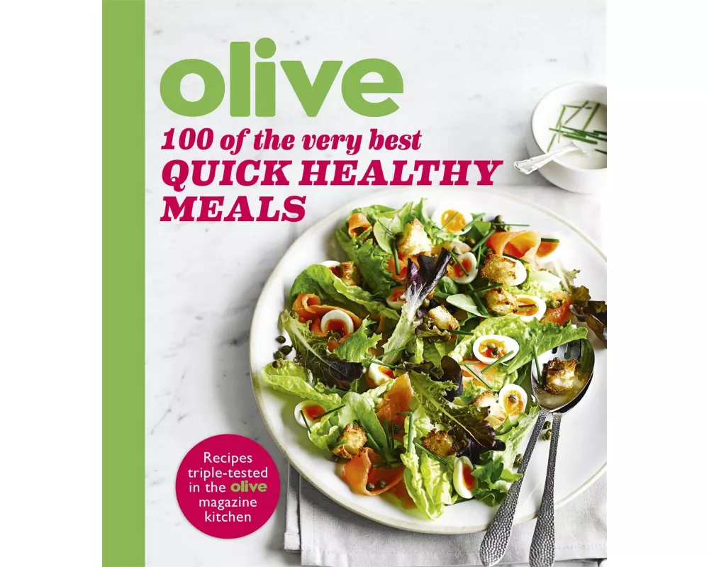 Olive: 100 of the Very Best Quick Healthy Meals