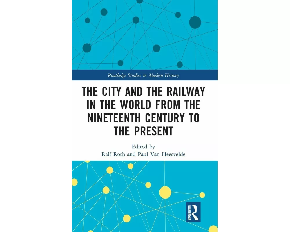 The City and the Railway in the World from the Nineteenth Century to the Present