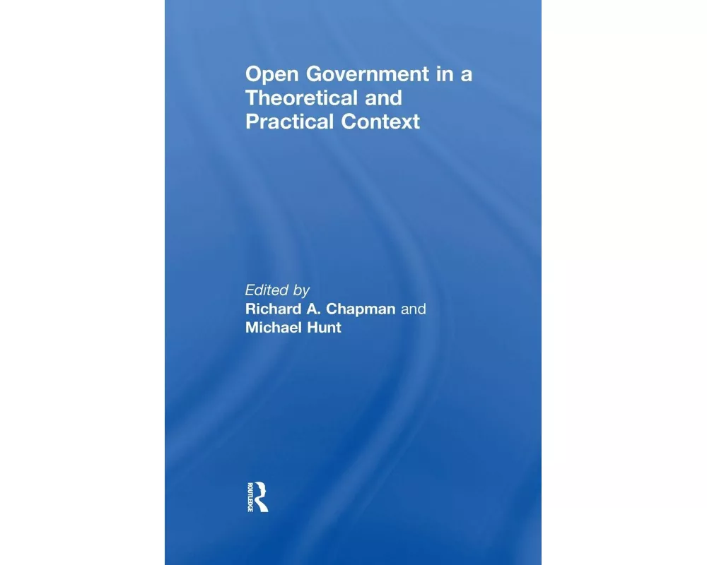 Open Government in a Theoretical and Practical Context