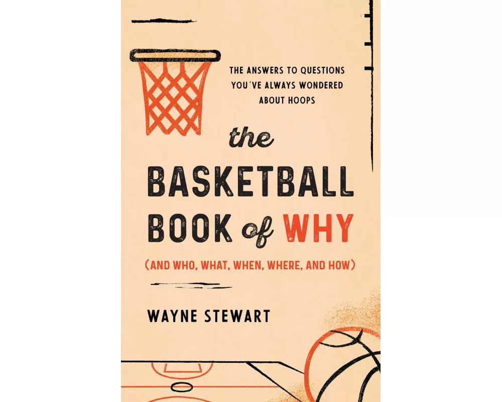 The Basketball Book of Why (and Who, What, When, Where, and How)
