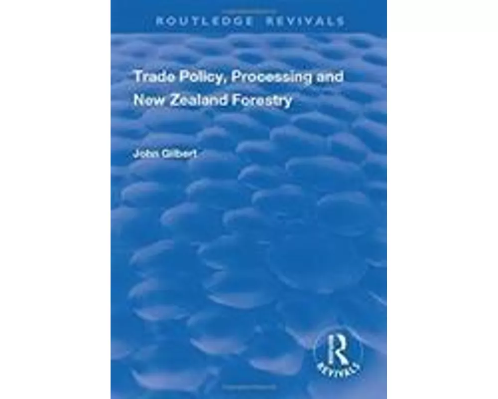 Trade Policy, Processing and New Zealand Forestry