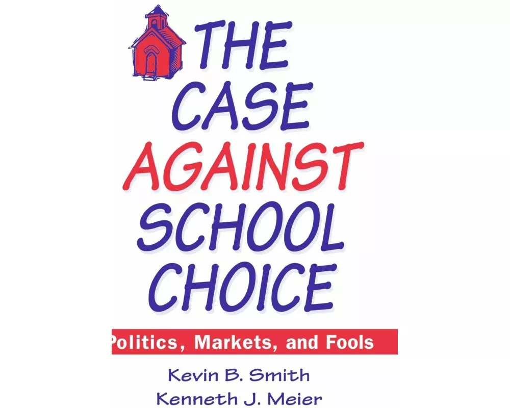 The Case Against School Choice
