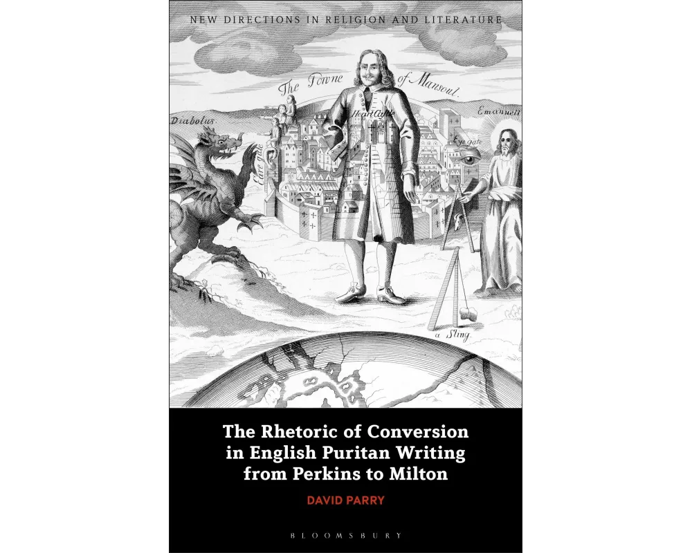 The Rhetoric of Conversion in English Puritan Writing from Perkins to Milton