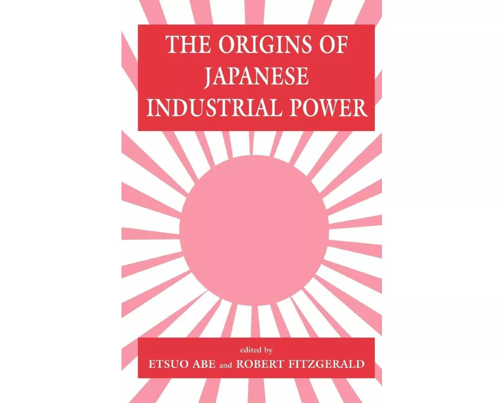 The Origins of Japanese Industrial Power
