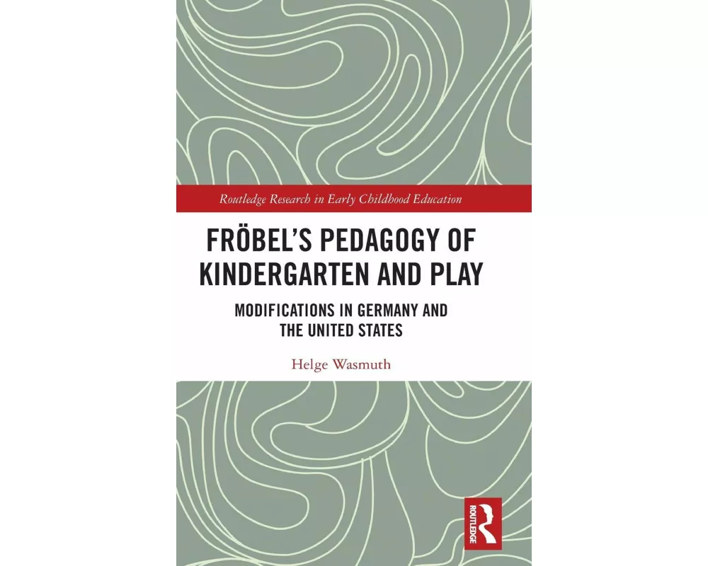Fröbel’s Pedagogy of Kindergarten and Play