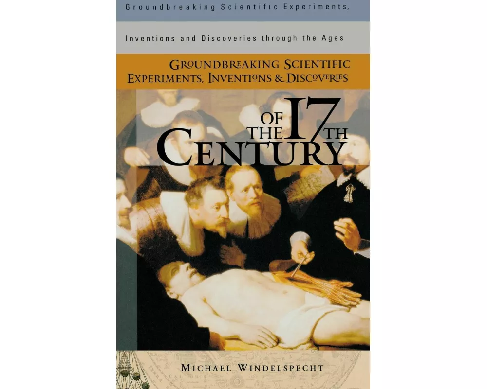 Groundbreaking Scientific Experiments, Inventions, and Discoveries of the 17th Century