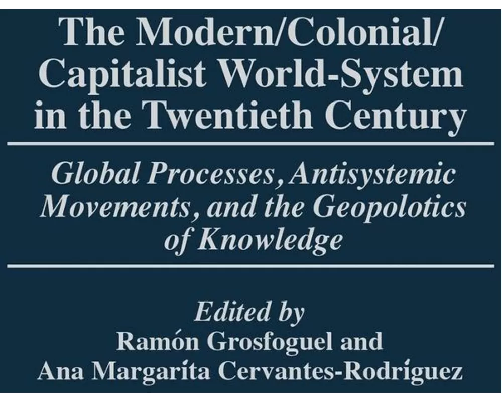 The Modern/Colonial/Capitalist World-System in the Twentieth Century
