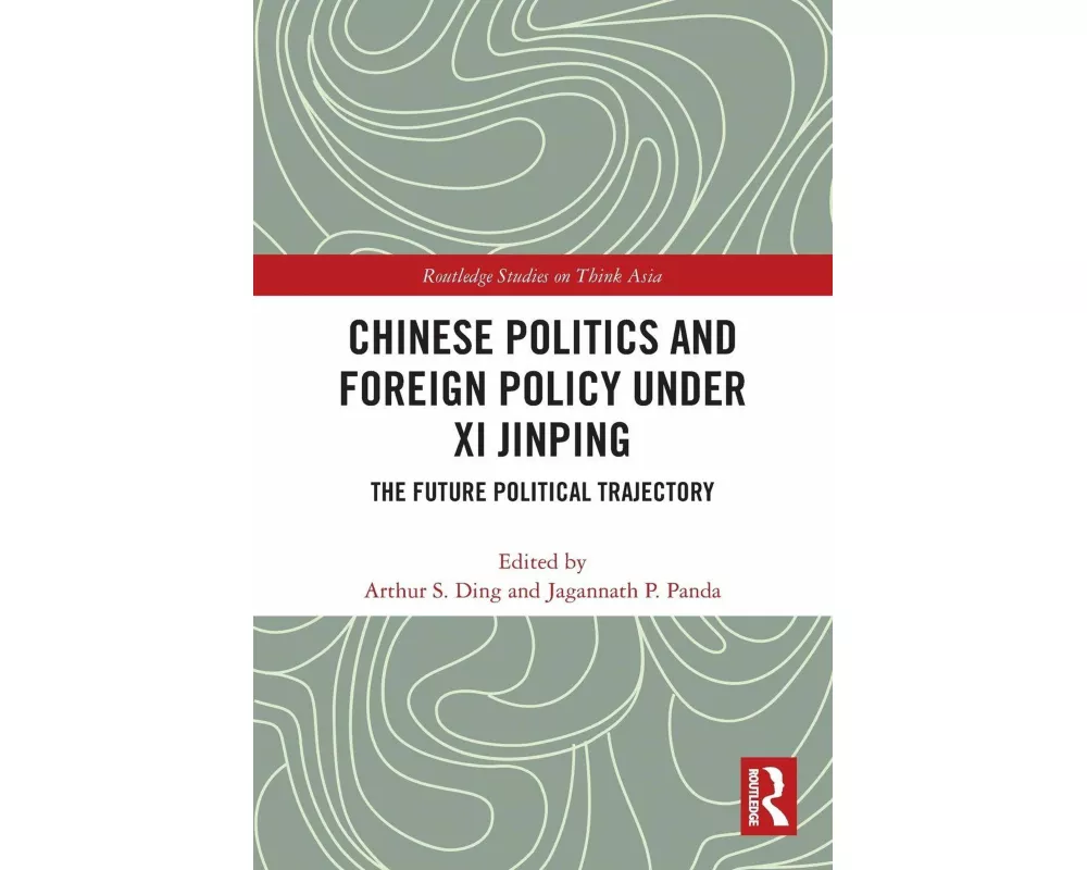 Chinese Politics and Foreign Policy under Xi Jinping