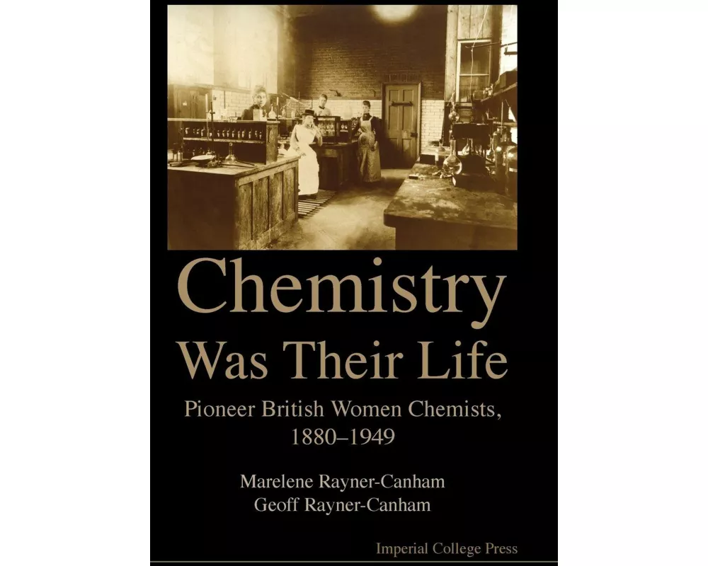 Chemistry Was Their Life: Pioneering British Women Chemists, 1880-1949