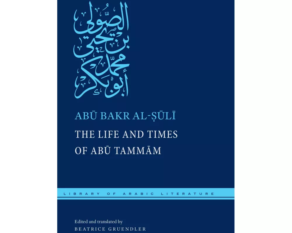 The Life and Times of Abū Tammām