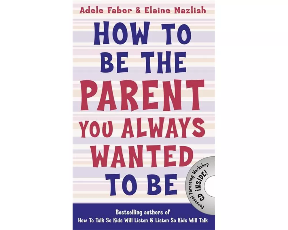 How to Be the Parent You Always Wanted to Be