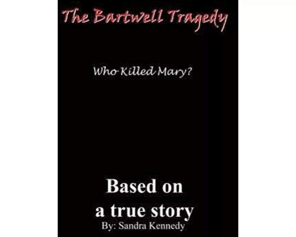 The Bartwell Tragedy-Who Killed Mary?