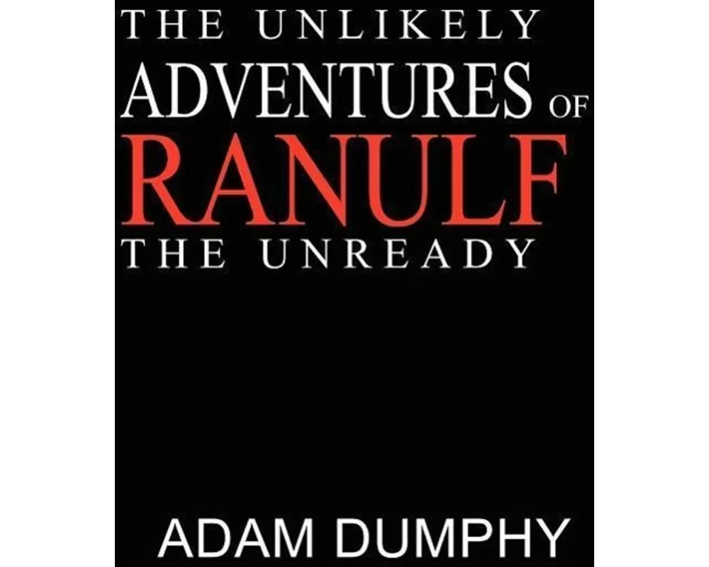 The Unlikely Adventures of Ranulf the Unready