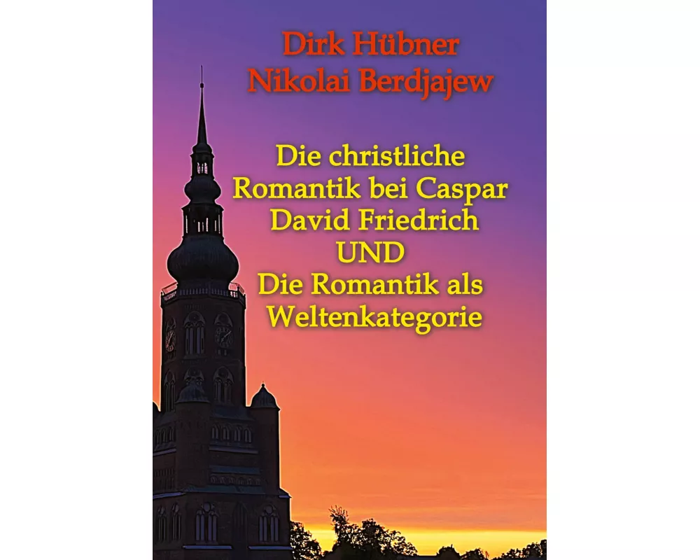 Die christliche Romantik bei Caspar David Friedrich UND Die Romantik als Weltenkategorie