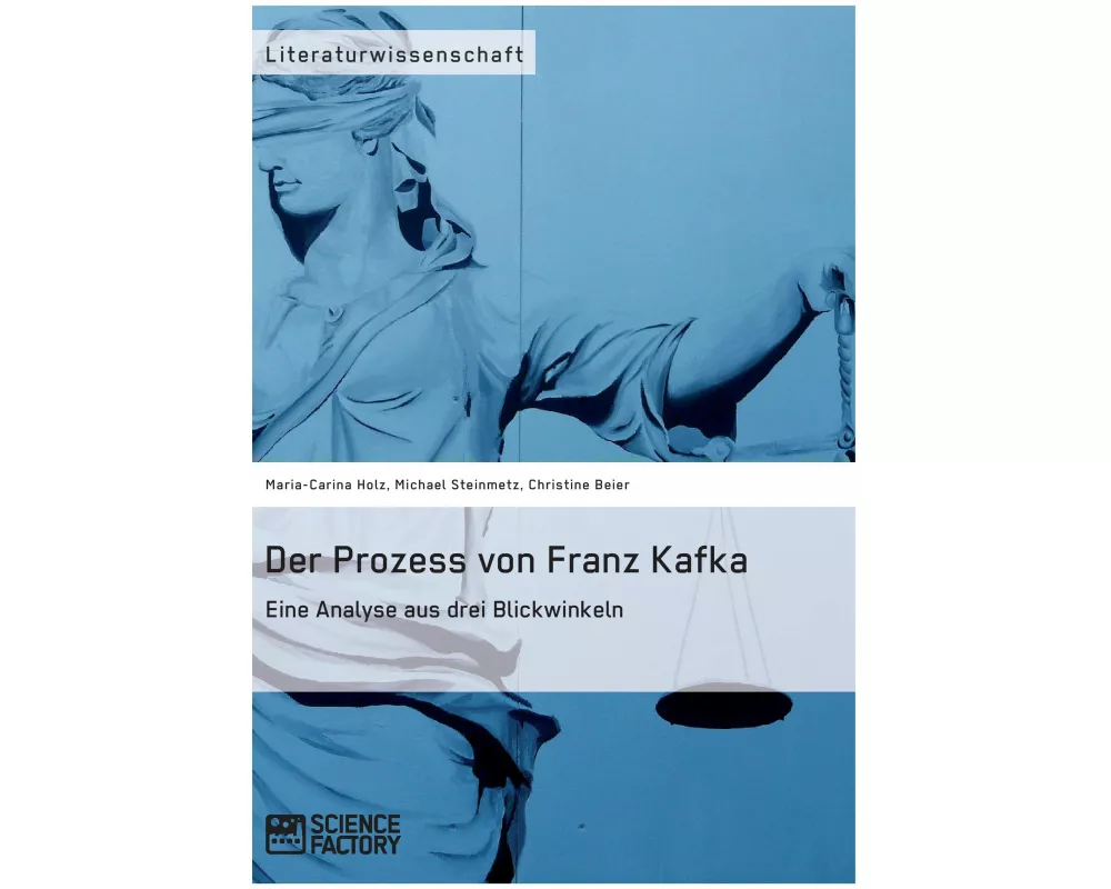 Der Prozess von Franz Kafka. Eine Analyse aus drei Blickwinkeln