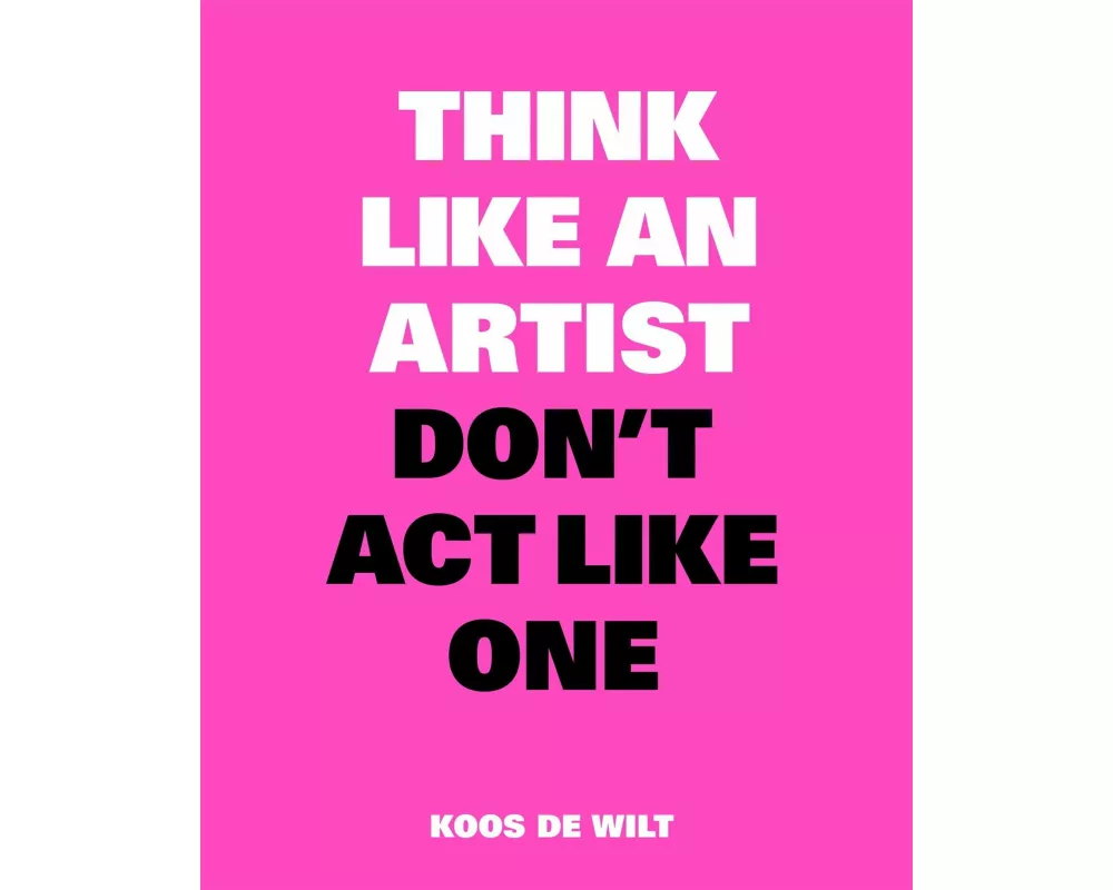 Think Like an Artist, Don't Act Like One