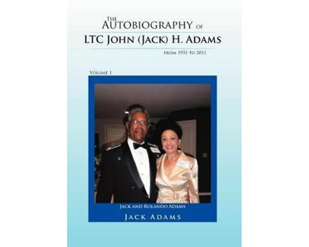 The Autobiography of Ltc John (Jack) H. Adams from 1931 to 2011