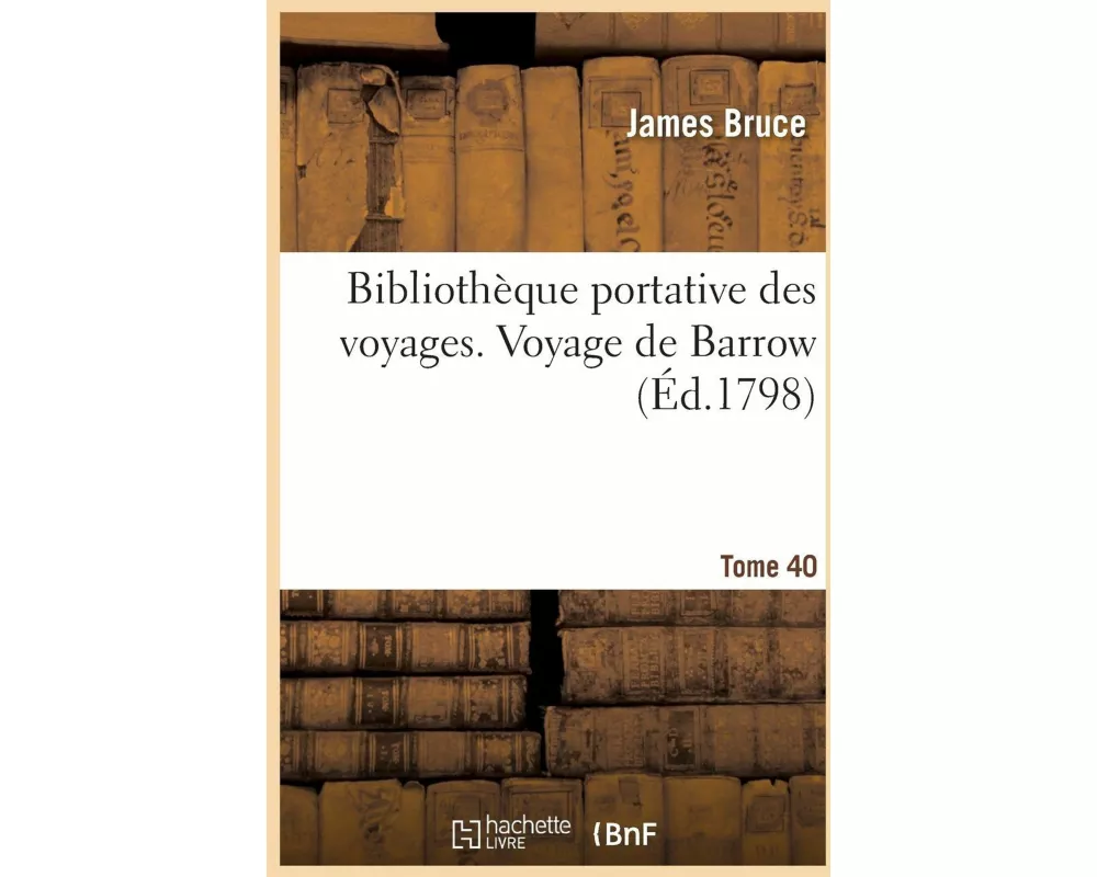 Bibliothèque Portative Des Voyages. Tome 40, Voyage de Barrow Tome 5
