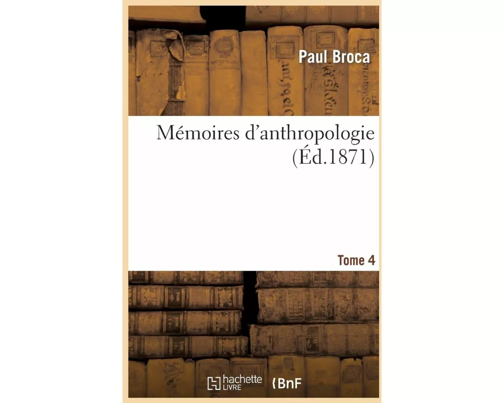 Mémoires d'Anthropologie. Tome 4