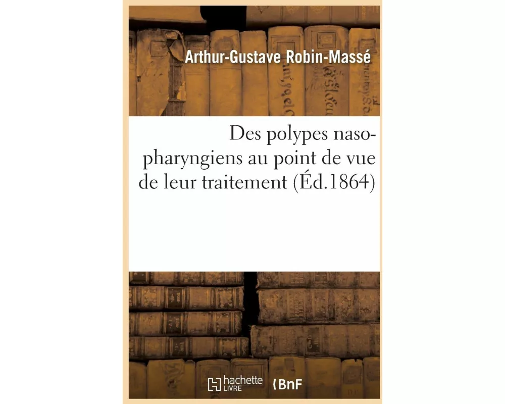 Des Polypes Naso-Pharyngiens Au Point de Vue de Leur Traitement