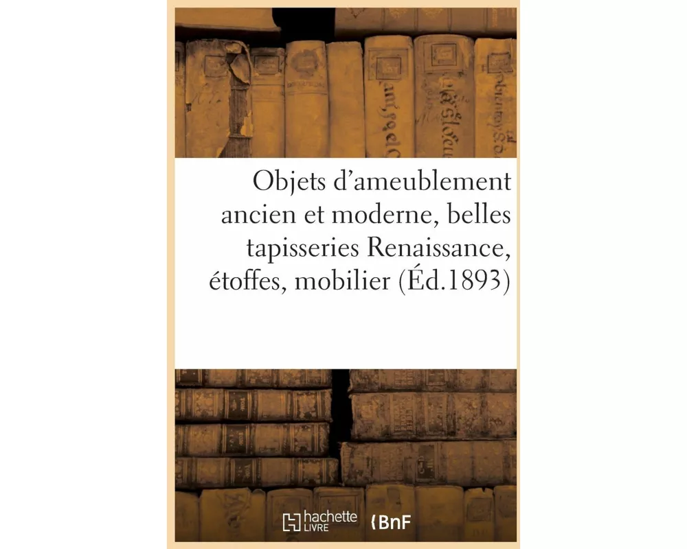 Objets d'Ameublement Ancien Et Moderne, Belles Tapisseries Renaissance, Étoffes Anciennes
