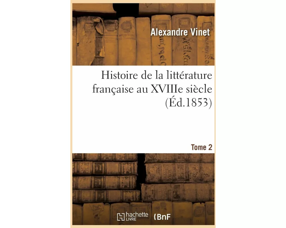 Histoire de la littérature française au XVIIIe siècle. Tome 2