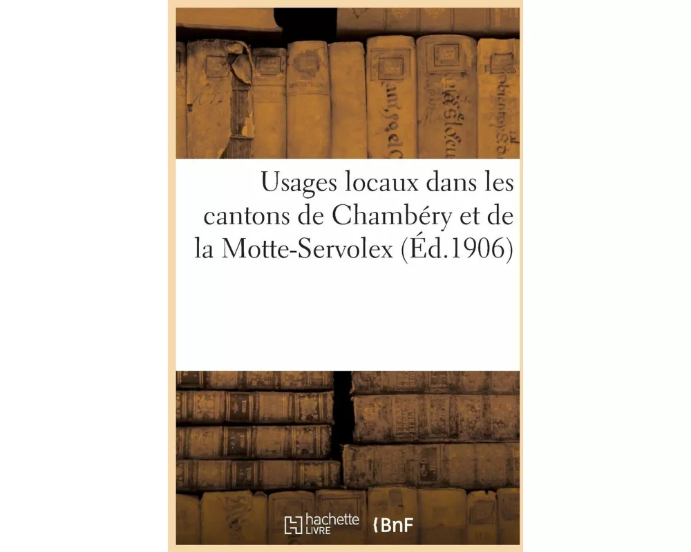 Usages Locaux Dans Les Cantons de Chambéry Et de la Motte-Servolex