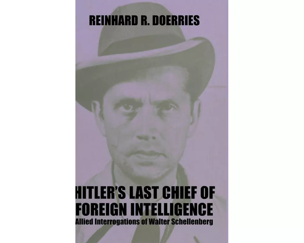 Hitler's Last Chief of Foreign Intelligence