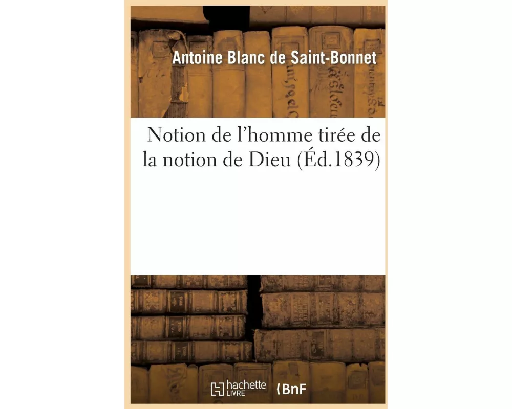 Notion de l'Homme Tirée de la Notion de Dieu. Fragment Du Livre de l'Unité Spirituelle