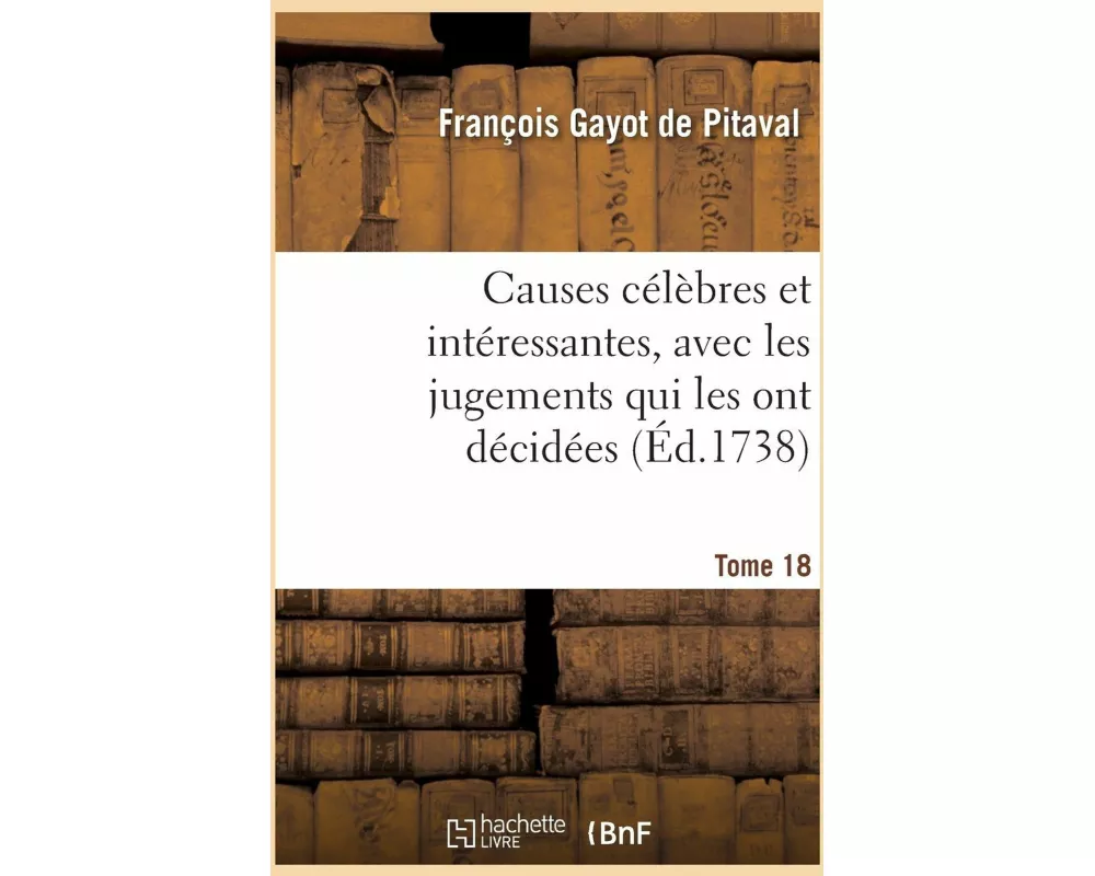 Causes célèbres et intéressantes, avec les jugements qui les ont décidées. Tome 18