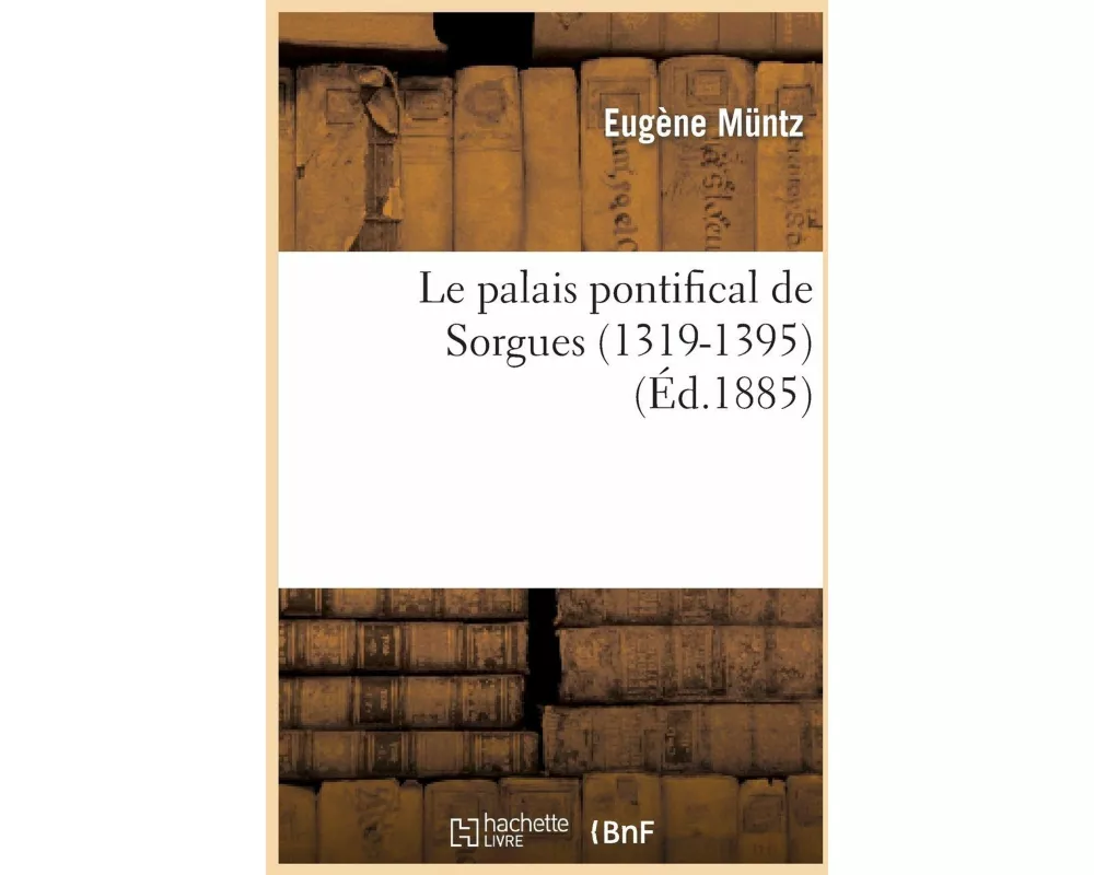 Le Palais Pontifical de Sorgues (1319-1395)
