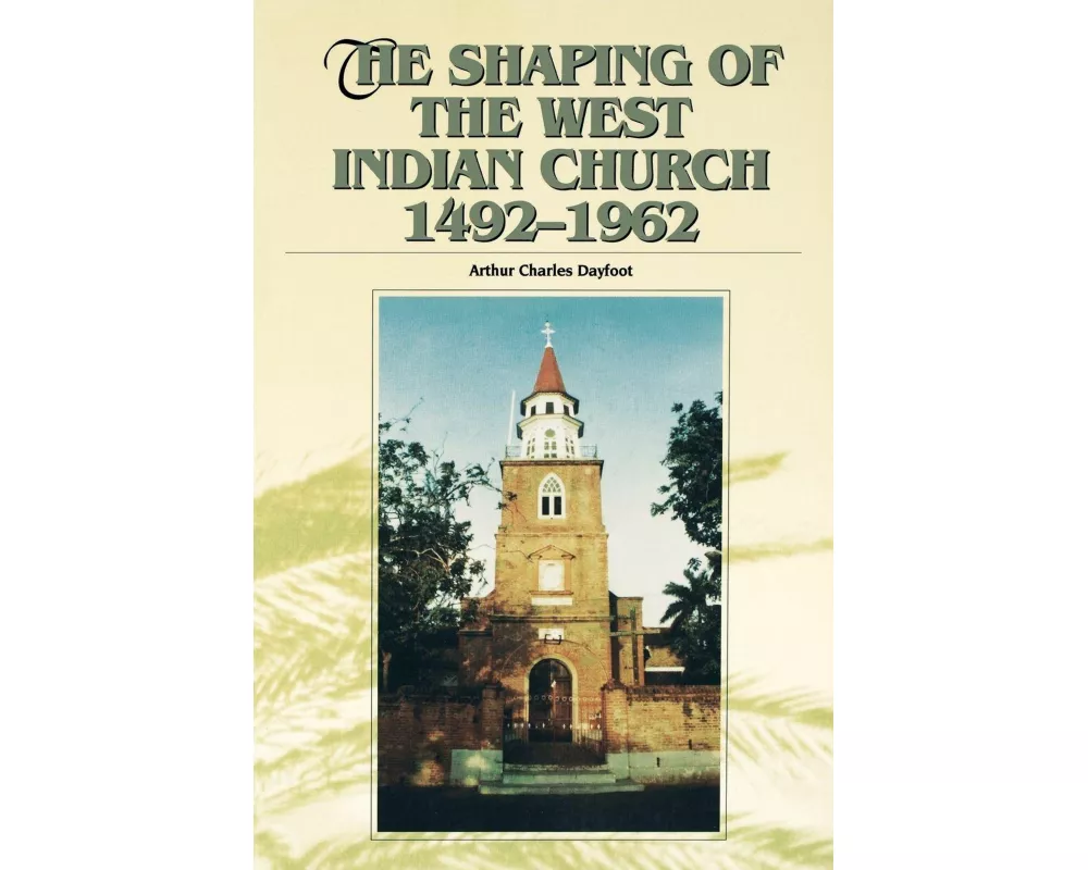 The Shaping of the West Indian Church 1492-1962