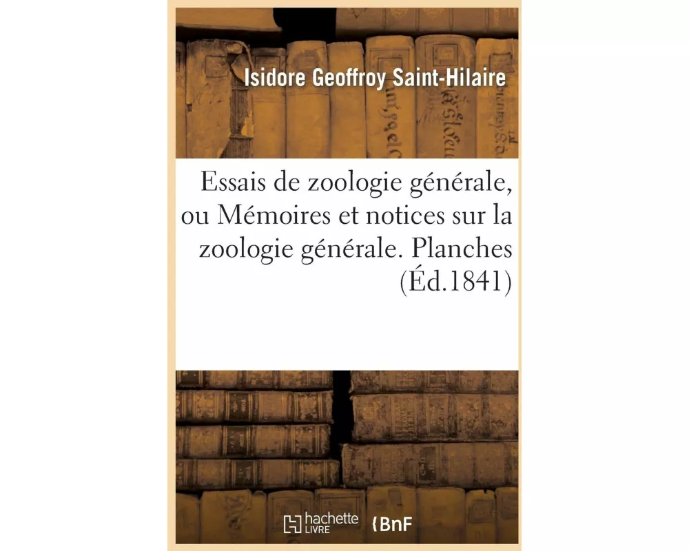 Essais de Zoologie Générale, Ou Mémoires Et Notices Sur La Zoologie Générale