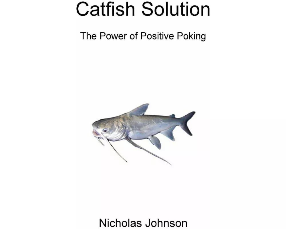 Catfish Solution The Power of Positive Poking